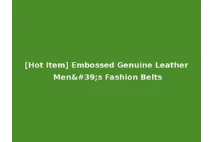 [Hot Item] Embossed Genuine Leather Men's Fashion Belts