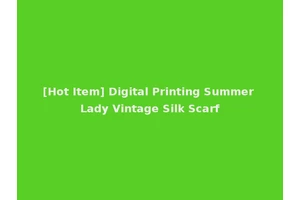 [Hot Item] Digital Printing Summer Lady Vintage Silk Scarf