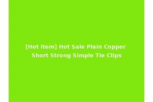 [Hot Item] Hot Sale Plain Copper Short Strong Simple Tie Clips