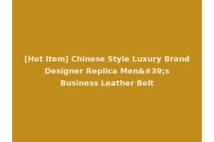 [Hot Item] Chinese Style Luxury Brand Designer Replica Men's Business Leather Belt