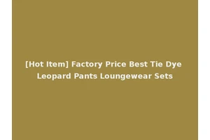 [Hot Item] Factory Price Best Tie Dye Leopard Pants Loungewear Sets