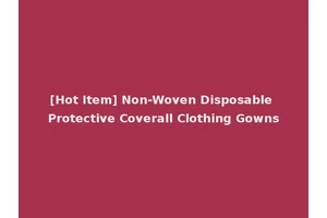[Hot Item] Non-Woven Disposable Protective Coverall Clothing Gowns
