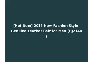 [Hot Item] 2015 New Fashion Style Genuine Leather Belt for Men (HJ2140)