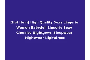 [Hot Item] High Quality Sexy Lingerie Women Babydoll Lingerie Sexy Chemise Nightgown Sleepwear Nightwear Nightdress