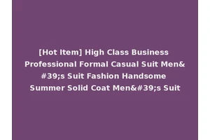 [Hot Item] High Class Business Professional Formal Casual Suit Men's Suit Fashion Handsome Summer Solid Coat Men's Suit