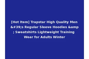 [Hot Item] Trapstar High Quality Men's Regular Sleeve Hoodies &amp; Sweatshirts Lightweight Training Wear for Adults Winter