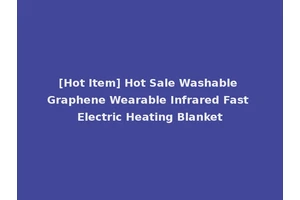 [Hot Item] Hot Sale Washable Graphene Wearable Infrared Fast Electric Heating Blanket