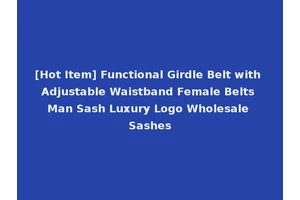 [Hot Item] Functional Girdle Belt with Adjustable Waistband Female Belts Man Sash Luxury Logo Wholesale Sashes