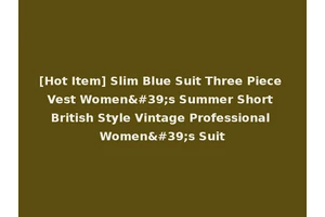 [Hot Item] Slim Blue Suit Three Piece Vest Women's Summer Short British Style Vintage Professional Women's Suit