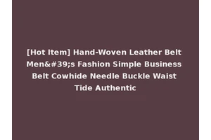 [Hot Item] Hand-Woven Leather Belt Men's Fashion Simple Business Belt Cowhide Needle Buckle Waist Tide Authentic