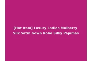 [Hot Item] Luxury Ladies Mulberry Silk Satin Gown Robe Silky Pajamas