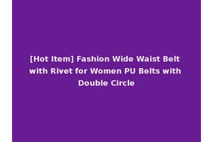 [Hot Item] Fashion Wide Waist Belt with Rivet for Women PU Belts with Double Circle