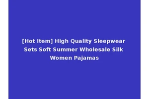 [Hot Item] High Quality Sleepwear Sets Soft Summer Wholesale Silk Women Pajamas