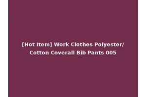 [Hot Item] Work Clothes Polyester/Cotton Coverall Bib Pants 005