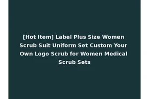 [Hot Item] Label Plus Size Women Scrub Suit Uniform Set Custom Your Own Logo Scrub for Women Medical Scrub Sets