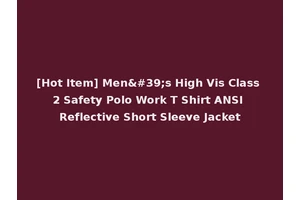 [Hot Item] Men's High Vis Class 2 Safety Polo Work T Shirt ANSI Reflective Short Sleeve Jacket