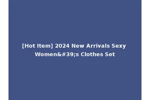 [Hot Item] 2024 New Arrivals Sexy Women's Clothes Set