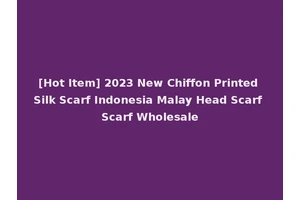 [Hot Item] 2023 New Chiffon Printed Silk Scarf Indonesia Malay Head Scarf Scarf Wholesale