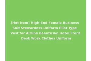 [Hot Item] High-End Female Business Suit Stewardess Uniform Pilot Type Vest for Airline Beautician Hotel Front Desk Work Clothes Uniform