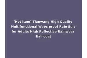 [Hot Item] Tianwang High Quality Multifunctional Waterproof Rain Suit for Adults High Reflective Rainwear Raincoat