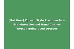 [Hot Item] Korean Style Premium Bale Brandnew Second Hand Clothes Women Beige Used Dresses