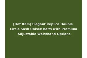 [Hot Item] Elegant Replica Double Circle Sash Unisex Belts with Premium Adjustable Waistband Options