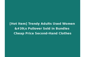 [Hot Item] Trendy Adults Used Women's Pullover Sold in Bundles Cheap Price Second-Hand Clothes