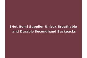 [Hot Item] Supplier Unisex Breathable and Durable Secondhand Backpacks