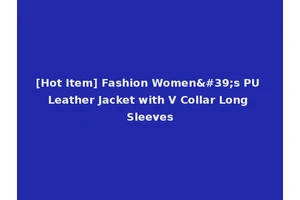 [Hot Item] Fashion Women's PU Leather Jacket with V Collar Long Sleeves