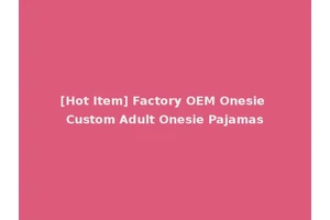 [Hot Item] Factory OEM Onesie Custom Adult Onesie Pajamas