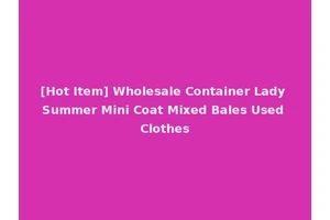 [Hot Item] Wholesale Container Lady Summer Mini Coat Mixed Bales Used Clothes