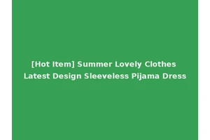 [Hot Item] Summer Lovely Clothes Latest Design Sleeveless Pijama Dress