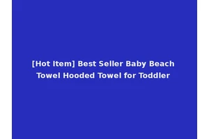 [Hot Item] Best Seller Baby Beach Towel Hooded Towel for Toddler