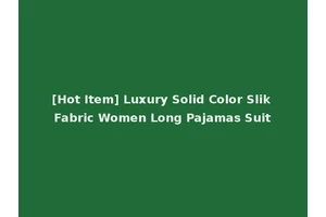 [Hot Item] Luxury Solid Color Slik Fabric Women Long Pajamas Suit