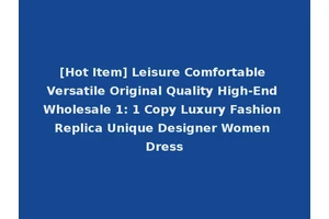 [Hot Item] Leisure Comfortable Versatile Original Quality High-End Wholesale 1: 1 Copy Luxury Fashion Replica Unique Designer Women Dress