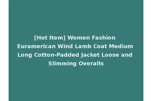 [Hot Item] Women Fashion Euramerican Wind Lamb Coat Medium Long Cotton-Padded Jacket Loose and Slimming Overalls