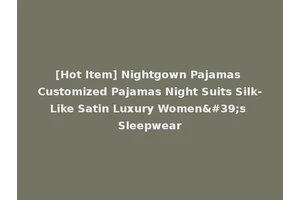 [Hot Item] Nightgown Pajamas Customized Pajamas Night Suits Silk-Like Satin Luxury Women's Sleepwear