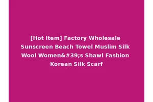 [Hot Item] Factory Wholesale Sunscreen Beach Towel Muslim Silk Wool Women's Shawl Fashion Korean Silk Scarf