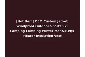 [Hot Item] OEM Custom Jacket Windproof Outdoor Sports Ski Camping Climbing Winter Men's Heater Insulation Vest