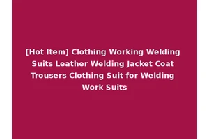 [Hot Item] Clothing Working Welding Suits Leather Welding Jacket Coat Trousers Clothing Suit for Welding Work Suits