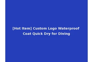 [Hot Item] Custom Logo Waterproof Coat Quick Dry for Diving