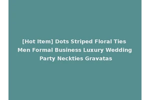 [Hot Item] Dots Striped Floral Ties Men Formal Business Luxury Wedding Party Neckties Gravatas