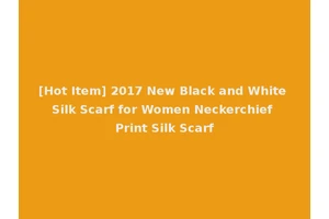 [Hot Item] 2017 New Black and White Silk Scarf for Women Neckerchief Print Silk Scarf