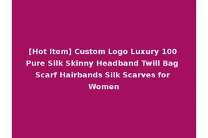 [Hot Item] Custom Logo Luxury 100 Pure Silk Skinny Headband Twill Bag Scarf Hairbands Silk Scarves for Women