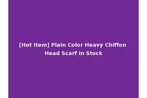 [Hot Item] Plain Color Heavy Chiffon Head Scarf in Stock