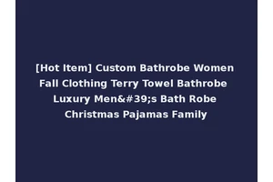 [Hot Item] Custom Bathrobe Women Fall Clothing Terry Towel Bathrobe Luxury Men's Bath Robe Christmas Pajamas Family