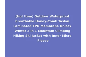 [Hot Item] Outdoor Waterproof Breathable Honey-Comb Taslon Laminated TPU Membrane Unisex Winter 3 in 1 Mountain Climbing Hiking Ski Jacket with Inner Micro Fleece