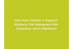 [Hot Item] Women′ S Pajamas Mulberry Silk Nightgown Mini Sleepwear Short Nightwear