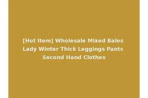[Hot Item] Wholesale Mixed Bales Lady Winter Thick Leggings Pants Second Hand Clothes