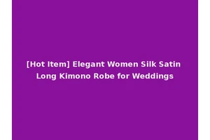 [Hot Item] Elegant Women Silk Satin Long Kimono Robe for Weddings